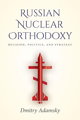 Russian Nuclear Orthodoxy: Religion, Politics, and Strategy von Stanford University Press